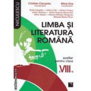 Limba si literatura romana, auxiliar pentru clasa a VIII - a ( editura: Niculescu, coordonatori: Cristian Ciocaniu, Alina Ene ISBN 9789737486837 )