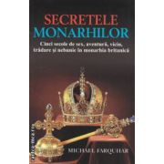 Secretele monarhilor : Cinci secole de sex , aventura , viciu , tradare si nebunie in monarhia britanica ( editura : All , autor : Michael Farquhar ISBN 9786065870178 )