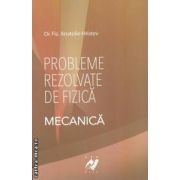Probleme rezolvate de fizica: Mecanica ( editura: Aph, autor: Anatolie Hristev ISBN 9789738699052 )