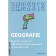 Geografie: ghid de pregatire intensiva pentru examenul de bacalaureat 2013 ( editura: Nomina, coord. Steluta Dan, Mioara Popica ISBN 9786065354494 )