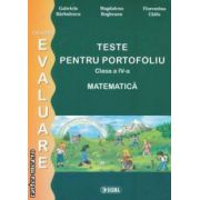 Teste pentru portofoliu clasa a IV - a : MATEMATICA , colectia - evaluare ( editura : Sigma , autori : Gabriela Barbulescu , Magdalena Bogheanu , Florentina Chifu ISBN 9789736497728 )