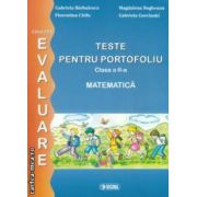 Teste pentru portofoliu clasa a II - a : MATEMATICA , colectia - evaluare ( editura : Sigma , autori : Gabriela Barbulescu , Magdalena Bogheanu , Florentina Chifu , Gabriela Gorcinski ISBN 9789736497711 )