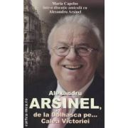 Alexandru Arsinel, de la Dolhasca pe ... Calea Victoriei ( editura : All , autor : Maria Capelos ISBN 9786065870659 )