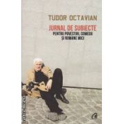 Jurnal de subiecte pentru povestiri, comedii si romane mici ( editura: Curtea Veche, autor: Tudor Octavian ISBN 9786065884052 )