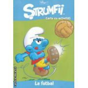 Strumfii - Carte cu activitati - La fotbal ( editura : Mediadocs , trad . : Sergiu Bica ISBN 9786069321317 )