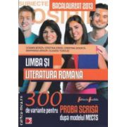 Limba si literatura romana : Bacalaureat 2013 : 300 de variante pentru proba scrisa dupa modelul MECTS  ( editura : Paralela 45 , autori : Cosmin Borza , Cristina Erdei, ... ISBN 9789734715541 )