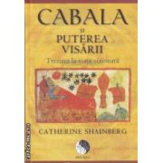 Cabala si puterea visarii - Trezirea la viata vizionara ( editura: Pro Dao, autor: Chaterine Shainberg ISBN 9786069299715 )