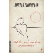 Adulter cu smochine si pescarusi ( editura: Curtea Veche, autor: Adrian Cioroianu ISBN 9786065883925 )