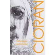 Antologia portretului : de la Saint - Simone la Tocqueville ( editura : Humanitas , autor : Emil Cioran ISBN 9789735036195 )