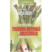 Dieta DASH: Cum sa-ti reduci tensiunea arteriala si colesterolul fara medicamente ( editura: Paralela 45, autor: Marta Heller ISBN 9789734715183 )