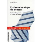 Eticheta in viata de afaceri: cum evitam gafele in mediul de afaceri ( editura: All, autor: Nandine Meyden ISBN 9789736847530 )