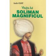 Viata lui Soliman Magnificul ( editura: Artemis, autor: Andre Clot ISBN 973-566-227-2 )