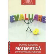 Matematica pentru evaluarea nationala -  clasa a 8 - a ( editura : Art Grup Editorial , autor : Dumitru Savulescu ISBN 9789731246864 )