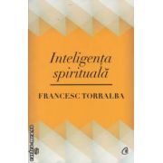 Inteligenta spirituala ( editura: Curtea Veche, autor: Francesc Torralba ISBN 9786065884038 )