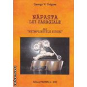 Napasta lui Caragiale sau Neimplinitele iubiri ( editura : Proxima , autor : George V . Grigore ISBN 9786068357126 )