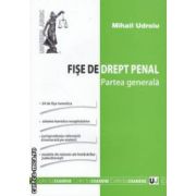 Fise de drept penal: parte generala ( editura: Universul Juridic, autor: Mihail Udroiu ISBN 9789731278667 )