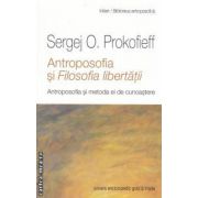 Antroposofia si Filosofia libertatii - Antroposofia si metoda ei de cunoastere ( editura: Univers Enciclopedic Gold & Triade, autor: Sergej O. Prokofieff ISBN 9786068358741 )