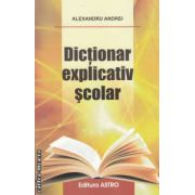 Dictionar explicativ scolar ( editura: Astro, autor: Alexandru Andrei ISBN 978-606-8148-29-8 )