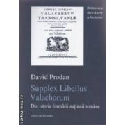 Supplex Libellus Valachorum - Din istoria formarii natiunii romane ( editura: Enciclopedica, autor: David Prodan ISBN 97897345043309 )