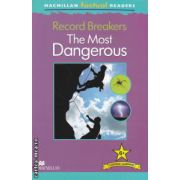 Macmillan factual Readers : Record Breakers : The Most Dangerous - Level 6+ ( editura : Macmillan , autor : Philip Steele ISBN 9780230432338 )