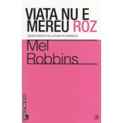 Viata nu e mereu roz: descoperiti - va latura puternica! ( editura: Curtea Veche, autor: Mel Robbins ISBN 9786065883970 )