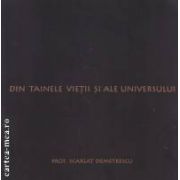 Din tainele vietii si ale universului ( editura : Emet , autor : Scarlat Demetrescu ISBN 9789739777049 )