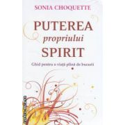 Puterea propriului spirit ( Editura: Adevar divin, Autor: Sonia Choquette, ISBN 9786068420103 )