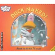 Duck Naked ( Editura : Walker Books , Autor : Danielle Mentzer , Charlie Gardner ISBN 0-7445-8948-7 )
