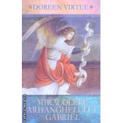 Miracolele  Arhanghelului Gabriel ( Editura : Adevar divin , Autor : Doreen Virtue ISBN 9786068420189 )