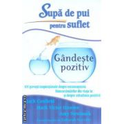 Supa de pui pentru suflet Gandeste pozitiv ( Editura: Adevar divin, Autor: Jack Canfield, Mark Victor Hansen ISBN 9786068420141 )