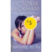 Learning to fly ( Editura : Penguin Books , Autor : Victoria Beckham ISBN 9780141003948 )