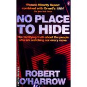 No place to hide ( Editura: Penguin Books, Autor: Robert O'Harrow ISBN 978-0-141-02483--7 )