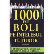 1000 de boli pe intelesul tuturor volumul I ( Editura: Orizonturi, ISBN 9789737361615 )