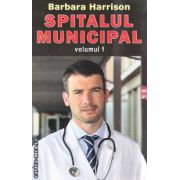 Spitalul  Municipal volumul 1 ( Editura : Orizonturi , Autor : Barbara Harrison ISBN 9789737361790 )
