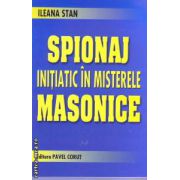 Spionaj initiatic in misterele masonice ( Editura: Corut Pavel, Autor: ileana Stan ISBN 9789739225830 )