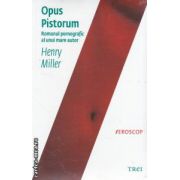 Opus Pistorium ( Editura : Trei , Autor : Henry Miller ISBN 9789737076595 )