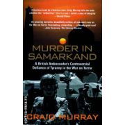 Murder in Samarkand ( Editura: Mainstream Publishing, Autor: Craig Murray ISBN 9781845962210 )