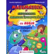 Matematica si explorarea mediului inconjurator cu ROBIK , culegere clasa I ( editura : Carminis , autori : Aurelia Arghirescu , Florica Ancuta ISBN 9789731231938 )