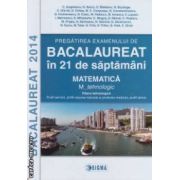 Pregatirea examenului de BACALAUREAT 2014 in 21 de saptamani: Matematica: M tehnologic ( editura: Sigma, autori: C. Angelescu, N. Baciu N. Buzduga ISBN 9789736498763 )