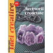 Accesorii crosetate - Idei creative nr. 77 ( editura: Casa, autor: Dombauer Laszlone ISBN 9786068527062 )