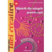 Bijuterii din margele pentru copii - Idei creative nr. 78 ( editura: Casa, autor: Ganevne Szekely Katalin ISBN 9786068527154 )