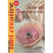 Brose din materiale textile - Idei creative nr. 81 ( editura: Casa, autor: Pereczes Orsolya ISBN 9786068527215 )