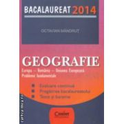 Geografie Europa - Romania - Uniunea Europeana : probleme fundamentale , Bacalaureat 2014 ( editura : Corint , autor : Octavian Mandrut ISBN 9789731357348 )