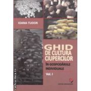 Ghid de cultura ciupercilor in gospodariile individuale Vol. I ( editura: Universitara, autor: Ioana Tudor ISBN 9786065916944 )