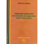 Probleme rezolvate din manualul de matematica pentru clasa a XII - a ( editura: Mathpress, autor: Mircea Ganga ISBN 9789738222281 )