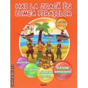 Hai la joaca in lumea piratilor ( editura : Aquila , ISBN 9789737145703 )