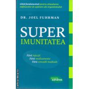 Superimunitatea ( editura: Lifestyle, autor: Dr. Joel Fuhrman, ISBN 9786068309156 )