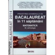 Pregatirea examenului de Bacalaureat in 11 saptamani - matematica m_tehnologic ( editura: Sigma, autor: C. Angelescu, ISBN 9789736499142 )