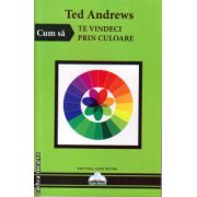 Cum sa te vindeci prin culoare ( editura: Agni Mundi, autor: Ted Andrews, ISBN 9786069347072 )