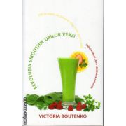 Revolutia smoothie-urilor verzi: saltul radical catre sanatatea naturala ( editura: Adevar Divin, autor: Victoria Boutenko, ISBN 9786068420400 )